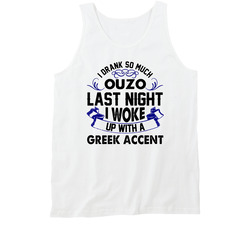 I Drank So Much Ouzo I Woke Up With A Greek Accent Funny Alcohol Lovers Vintage Tanktop I Drank So Much Ouzo I Woke Up With A Greek Accent Funny Alcohol Lovers Vintage Tanktop