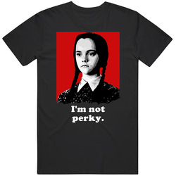 I'm Not Perky Wednesday Addams Family Quotes Halloween Movie Show Vintage T Shirt I'm Not Perky Wednesday Addams Family Quotes Halloween Movie Show Vintage T Shirt