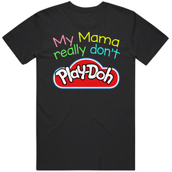 My Mama Really Don't Playdoh Cute Childrens Vintage T Shirt My Mama Really Don't Playdoh Cute Childrens Vintage T Shirt