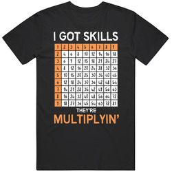 I Got Skills Theyre Multiplyin Funny Math Geek Vintage T Shirt I Got Skills Theyre Multiplyin Funny Math Geek Vintage T Shirt
