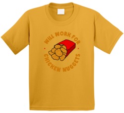 Will Work For Chicken Nuggets Funny Food Kids T Shirt Will Work For Chicken Nuggets Funny Food Kids T Shirt