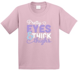 Pretty Eyes And Thick Thighs Adorable Girl Kids T Shirt Pretty Eyes And Thick Thighs Adorable Girl Kids T Shirt