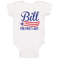 Bill For First Lady Funny Hillary Clinton Political Election Baby One Bill For First Lady Funny Hillary Clinton Political Election Baby One