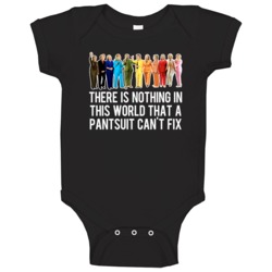 Hillary Clinton Pantsuit There Is Nothing In This World Funny Baby One Hillary Clinton Pantsuit There Is Nothing In This World Funny Baby One