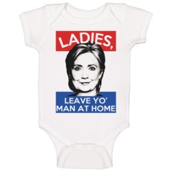 Ladies Leave Yo Man At Home Funny Hillary Clinton Presidential Campaig Ladies Leave Yo Man At Home Funny Hillary Clinton Presidential Campaig