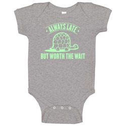 Always Late But Worth The Wait Funny Turtle Tortoise Baby One Piece Always Late But Worth The Wait Funny Turtle Tortoise Baby One Piece
