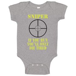 Sniper If You Run You Will Only Die Tired Funny Ride Along Movie Baby Sniper If You Run You Will Only Die Tired Funny Ride Along Movie Baby