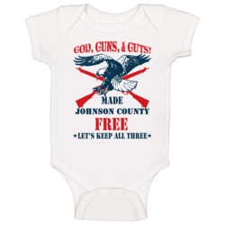 Johnson County God Guns Guts 2nd Amendment American Freedom Baby One P Johnson County God Guns Guts 2nd Amendment American Freedom Baby One P