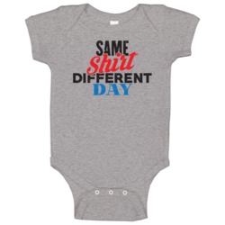 Same Shirt Different Day Funny Graphic Distressed Baby One Piece Same Shirt Different Day Funny Graphic Distressed Baby One Piece