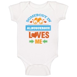 Somebody In Albuquerque Loves Me Baby One Piece Somebody In Albuquerque Loves Me Baby One Piece