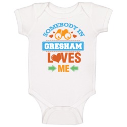 Somebody In Gresham Loves Me Baby One Piece Somebody In Gresham Loves Me Baby One Piece