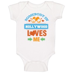 Somebody In Hollywood Loves Me Baby One Piece Somebody In Hollywood Loves Me Baby One Piece
