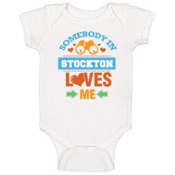 Somebody In Stockton Loves Me Baby One Piece Somebody In Stockton Loves Me Baby One Piece