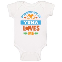 Somebody In Yuma Loves Me Baby One Piece Somebody In Yuma Loves Me Baby One Piece