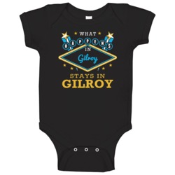 What Happens In Gilroy Stays In Gilroy Vegas Parody Baby One Piece What Happens In Gilroy Stays In Gilroy Vegas Parody Baby One Piece