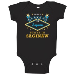 What Happens In Saginaw Stays In Saginaw Vegas Parody Baby One Piece What Happens In Saginaw Stays In Saginaw Vegas Parody Baby One Piece