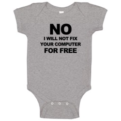 No I Will Not Fix Your Computer For Free Funny Chuck Tv Show Baby One No I Will Not Fix Your Computer For Free Funny Chuck Tv Show Baby One