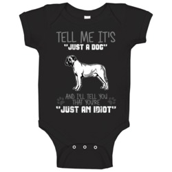 Tell Me Its Just A  Idiot Mastiff Baby One Piece