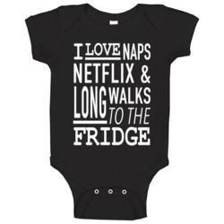 I Love Naps Netflix And Long Walks To The Fridge Funny Baby One Piece I Love Naps Netflix And Long Walks To The Fridge Funny Baby One Piece