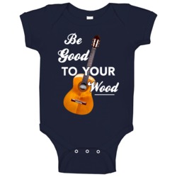 Be Good To Your Wood Funny Acoustic Guitar Music Baby One Piece Be Good To Your Wood Funny Acoustic Guitar Music Baby One Piece