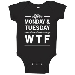 After Monday Tuesday Even The Calendar Says Wtf Funny Days Week Baby O After Monday Tuesday Even The Calendar Says Wtf Funny Days Week Baby O
