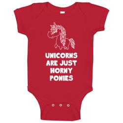 Unicorns Are Horny Ponies Funny Unicorn Mythical Creature Geek Baby On