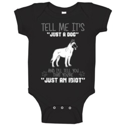 Tell Me Its Just A Dog Idiot Belgian Malinois Baby One Piece