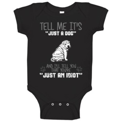 Tell Me Its Just A Dog Idiot Chinese Shar-pei Baby One Piece