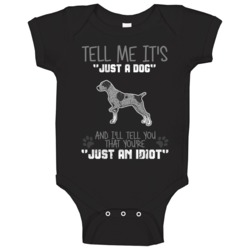 Tell Me Its Just A Dog Idiot German Wirehaired Pointer Baby One Piece