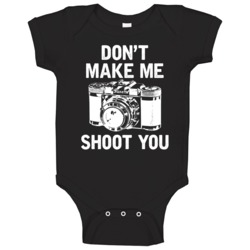 Don't Make Me Shoot You Funny Photographer Photography Baby One Piece Don't Make Me Shoot You Funny Photographer Photography Baby One Piece