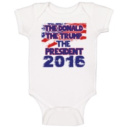 The Donald The Trump The President 2016 Donald Trump Republican Baby O The Donald The Trump The President 2016 Donald Trump Republican Baby O