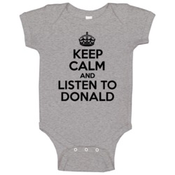 Keep Calm And Listen To Donald Trump 2016 Baby One Piece Keep Calm And Listen To Donald Trump 2016 Baby One Piece