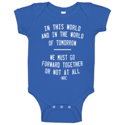Go Forward Together Or Not At All Hillary Clinton Quote Baby One Piece Go Forward Together Or Not At All Hillary Clinton Quote Baby One Piece