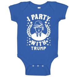 I Party With Trump Funny Presidential Candidate Baby One Piece I Party With Trump Funny Presidential Candidate Baby One Piece