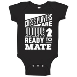 Chess Players Are Always Ready To Mate Funny Board Games Baby One Piec Chess Players Are Always Ready To Mate Funny Board Games Baby One Piec