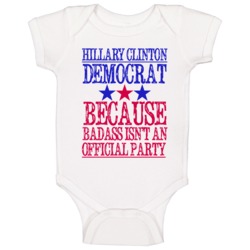 Hillary Clinton Democrat Because Badass Isnt An Official Party Fun Bab Hillary Clinton Democrat Because Badass Isnt An Official Party Fun Bab
