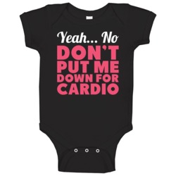 Don't Put Me Down For Cardio Funny Workout Running Exercise Baby One P Don't Put Me Down For Cardio Funny Workout Running Exercise Baby One P