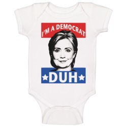 Im A Democrat Duh Funny Mean Girls Quote Hillary Clinton Baby One Piec Im A Democrat Duh Funny Mean Girls Quote Hillary Clinton Baby One Piec