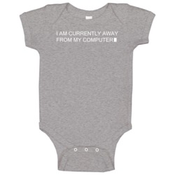 I Am Currently Away From My Computer Funny It Tech Geek Baby One Piece