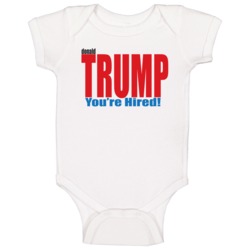 Donald Trump You Are Hired Funny Political Campaign Baby One Piece Donald Trump You Are Hired Funny Political Campaign Baby One Piece