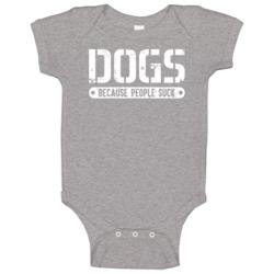 Dogs Because People Suck Funny Love Dogs Canine Pet Baby One Piece Dogs Because People Suck Funny Love Dogs Canine Pet Baby One Piece