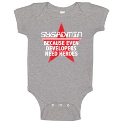 Sysadmin Because Even Developers Need Heroes Funny It Worn Baby One Pi