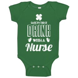 Safety First Drink With A Nurse Funny St Patrick's Day Baby One Piece Safety First Drink With A Nurse Funny St Patrick's Day Baby One Piece