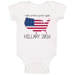 Make America Great Again Hillary Clinton 2016 Political Campaign Baby Make America Great Again Hillary Clinton 2016 Political Campaign Baby