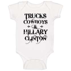 Trucks Cowboys And Hillary Clinton Political Democrat Campaign Baby On Trucks Cowboys And Hillary Clinton Political Democrat Campaign Baby On