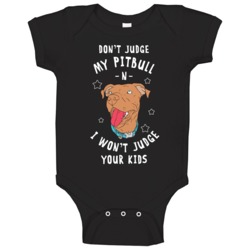 Don't Judge My Pitbull And I Won't Judge Your Kids Owner Baby One Pie Don't Judge My Pitbull And I Won't Judge Your Kids Owner Baby One Pie