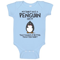 My Shirt Has A Penguin On It Funny Better Than Your Baby One Piece My Shirt Has A Penguin On It Funny Better Than Your Baby One Piece
