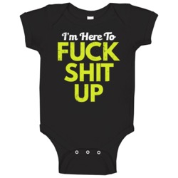 I'm Here To Fuck Shit Up Funny Party Bar Crawl Worn Look Baby One Piec I'm Here To Fuck Shit Up Funny Party Bar Crawl Worn Look Baby One Piec