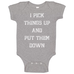I Pick Things Up And Put Them Down Funny Gym Crossfit Baby One Piece I Pick Things Up And Put Them Down Funny Gym Crossfit Baby One Piece