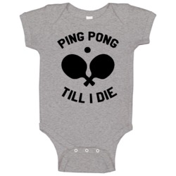 Ping Pong Till I Die Baby One Piece Ping Pong Till I Die Baby One Piece